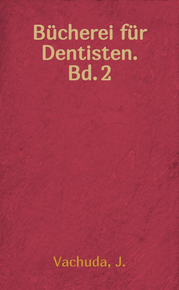 Bücherei für Dentisten. Bd. 2 : Die Behandlung der Gangrän der Pulpa