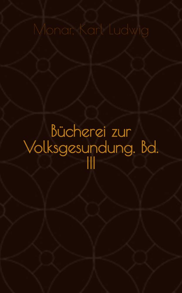 Bücherei zur Volksgesundung. Bd. III : In vier Wochen fünfzehn Jahre jünger