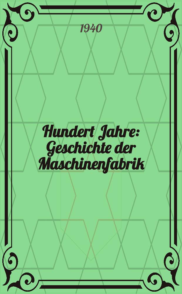 Hundert Jahre : Geschichte der Maschinenfabrik : Augsburg-Nürnberg