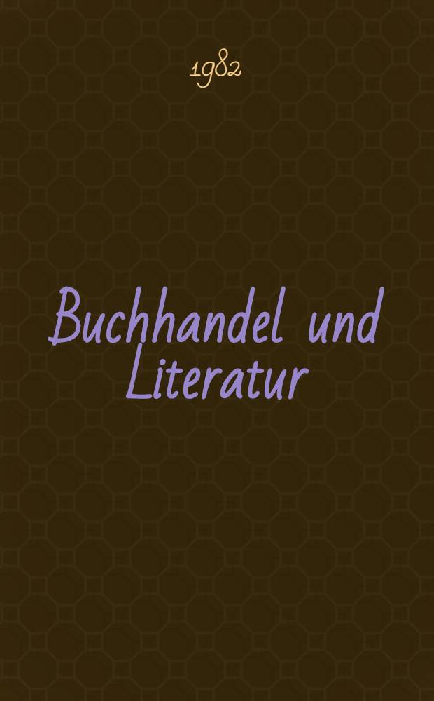 Buchhandel und Literatur : Festschrift für Herbert G. Göpfert zum 75. Geburtstag am 22. Sept. 1982