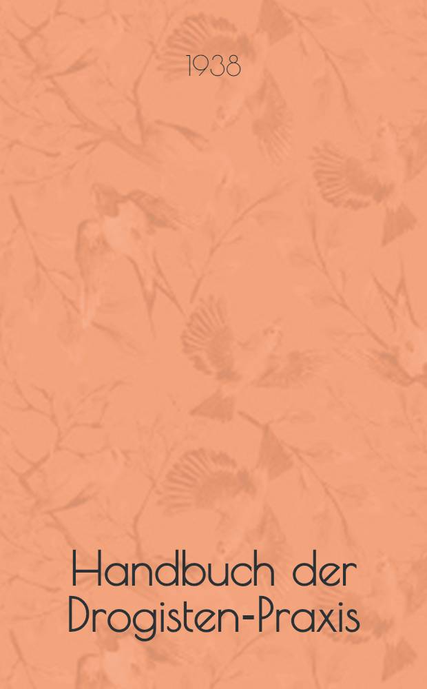 Handbuch der Drogisten-Praxis : Ein Lehr- und Nachschlagebuch für Drogisten, Farbwarenhändler usw ... Bd. 1