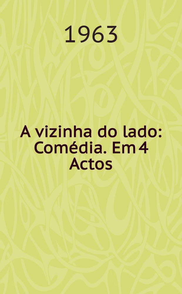A vizinha do lado : Comédia. Em 4 Actos