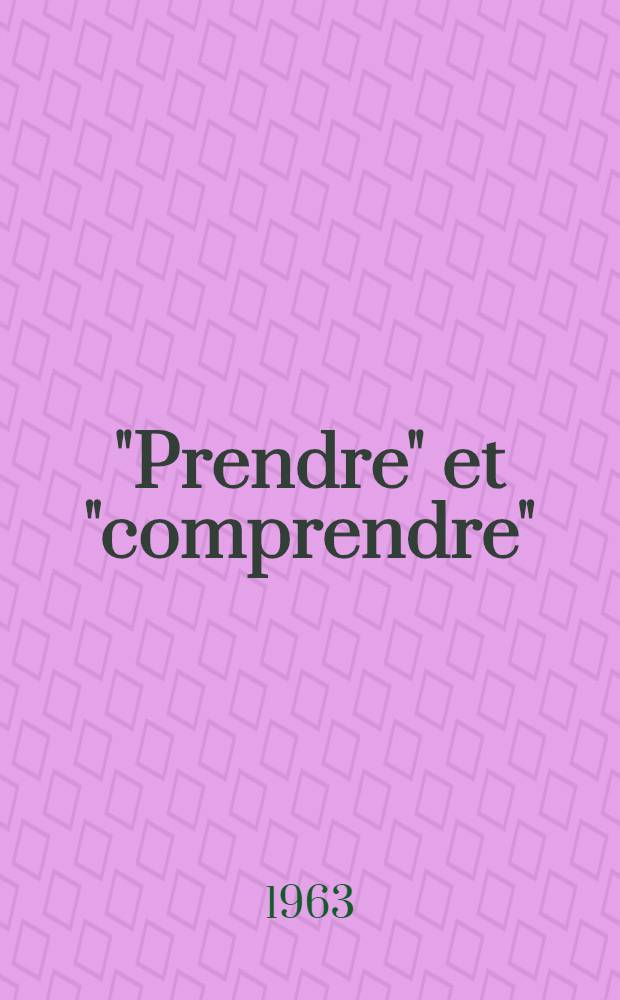 "Prendre" et "comprendre" : Essai sur les rapports de la main et de l'esprit : Thèse complémentaire ..