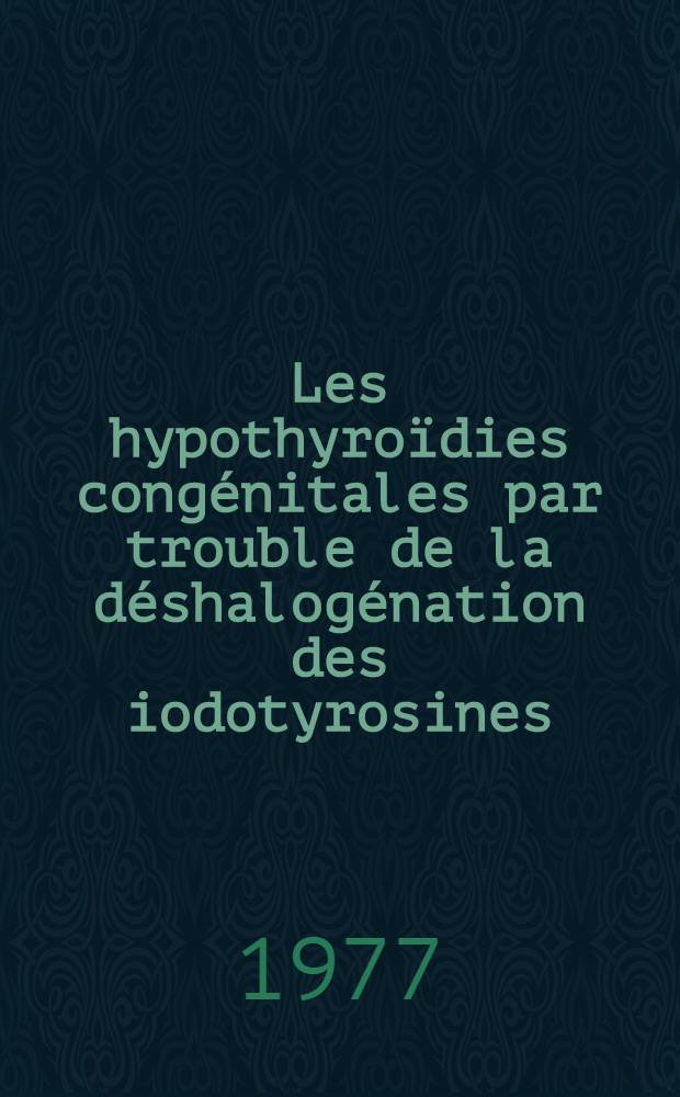 Les hypothyroïdies congénitales par trouble de la déshalogénation des iodotyrosines : À propos de 4 observations chez l'enfant : Thèse