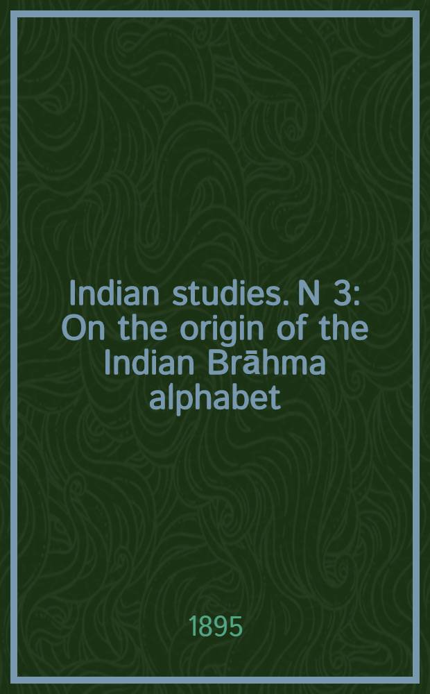 Indian studies. N 3 : On the origin of the Indian Brāhma alphabet