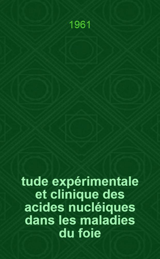 Étude expérimentale et clinique des acides nucléiques dans les maladies du foie : Thèse ..