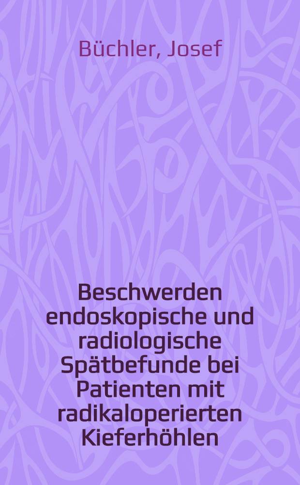 Beschwerden endoskopische und radiologische Spätbefunde bei Patienten mit radikaloperierten Kieferhöhlen : Inaug.-Diss