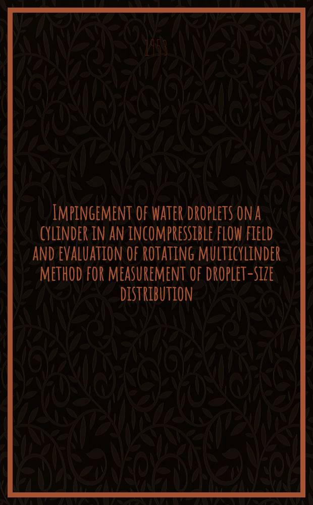 Impingement of water droplets on a cylinder in an incompressible flow field and evaluation of rotating multicylinder method for measurement of droplet-size distribution, volume-median droplet size, and liquid-water content in clouds