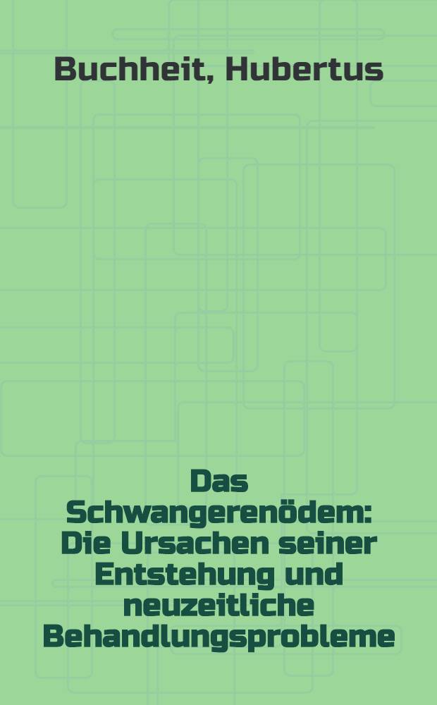 Das Schwangeren&ouml;dem : Die Ursachen seiner Entstehung und neuzeitliche Behandlungsprobleme : Inaug.-Diss. ... der Univ. des Saarlandes
