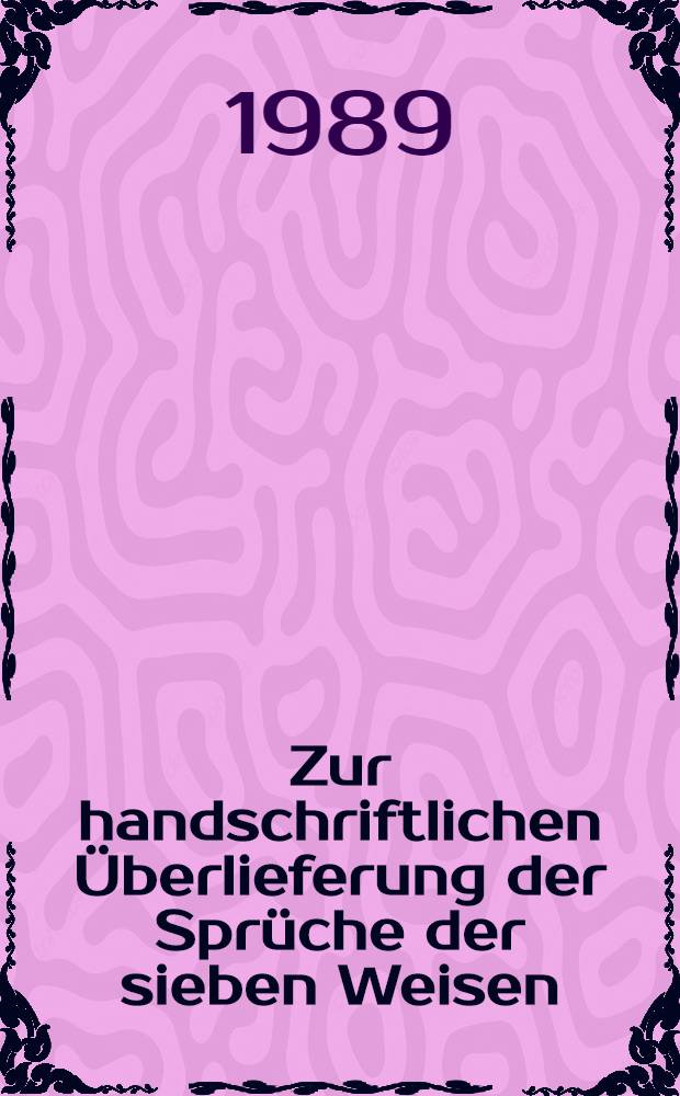 Zur handschriftlichen &Uuml;berlieferung der Spr&uuml;che der sieben Weisen