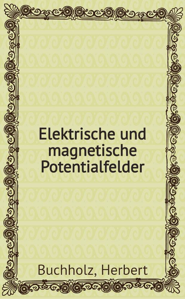 Elektrische und magnetische Potentialfelder