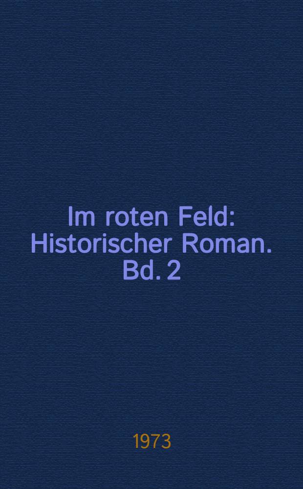 Im roten Feld : Historischer Roman. Bd. 2 : Unterwegs