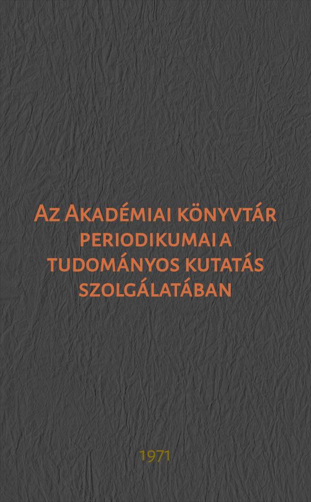 Az Akadémiai könyvtár periodikumai a tudományos kutatás szolgálatában