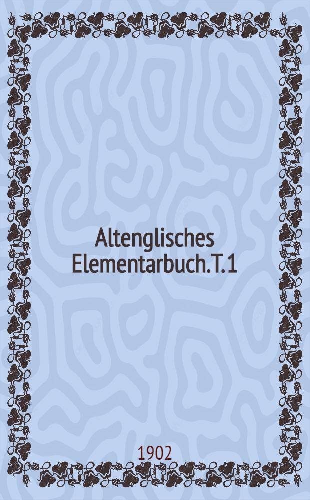 Altenglisches Elementarbuch. T. 1 : Lautlehre