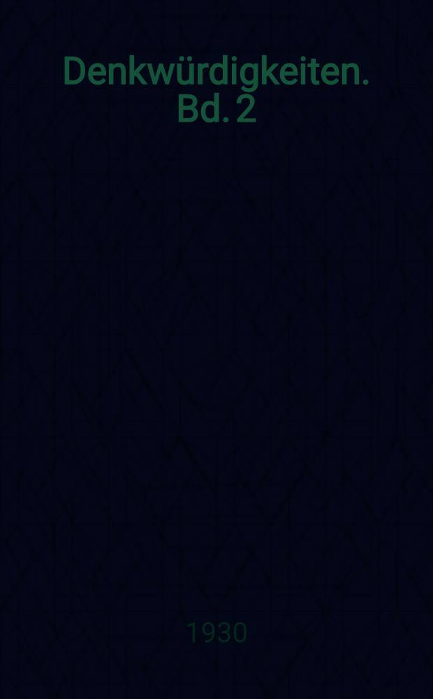 Denkwürdigkeiten. Bd. 2 : Von der Marokko-Krise bis zum Abschied