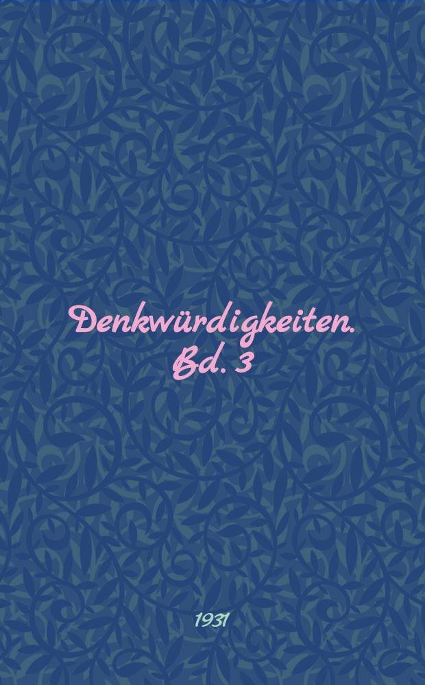 Denkwürdigkeiten. Bd. 3 : Weltkrieg und Zusammenbruch