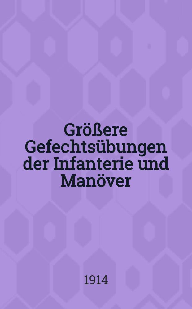 Größere Gefechtsübungen der Infanterie und Manöver