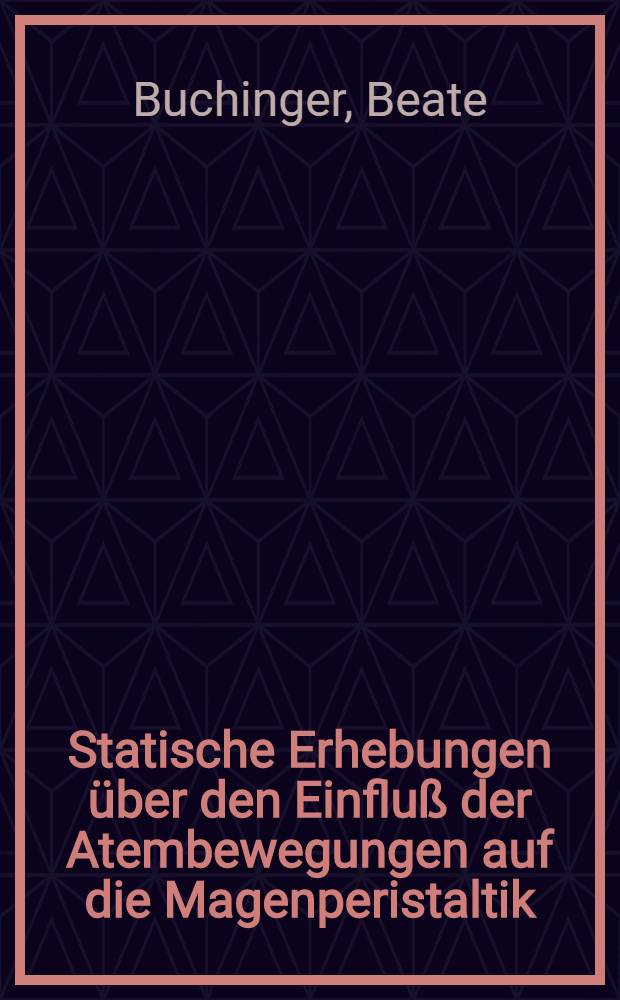 Statische Erhebungen über den Einfluß der Atembewegungen auf die Magenperistaltik : Inaug.-Diss. ... einer ... Med. Fakultät der ... Univ. zu Tübingen