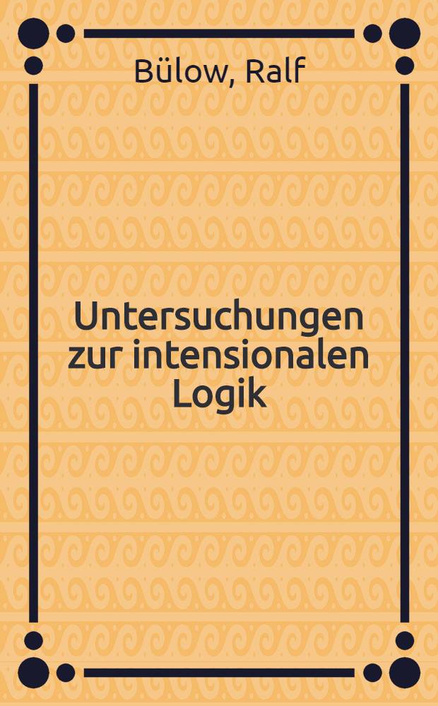 Untersuchungen zur intensionalen Logik : Inaug.-Diss