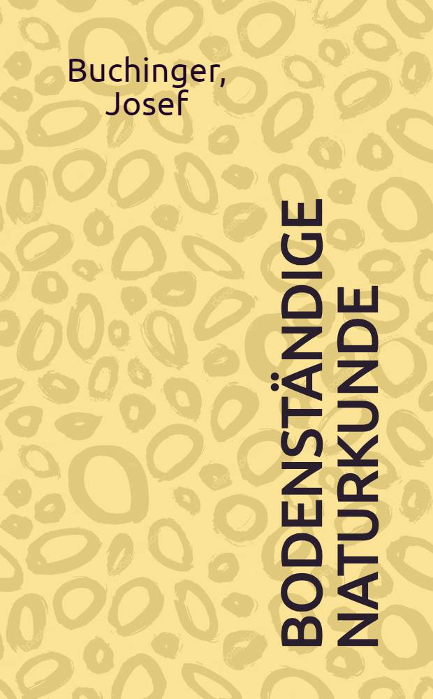 Bodenständige Naturkunde : Unsere Bäume und Sträucher im Heimat- und Volksleben