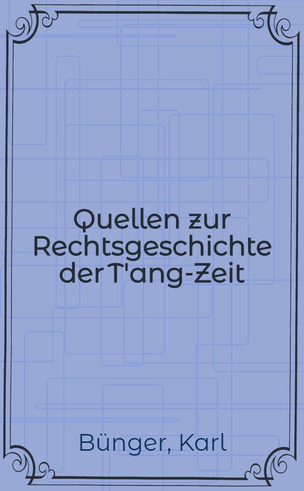 Quellen zur Rechtsgeschichte der T'ang-Zeit