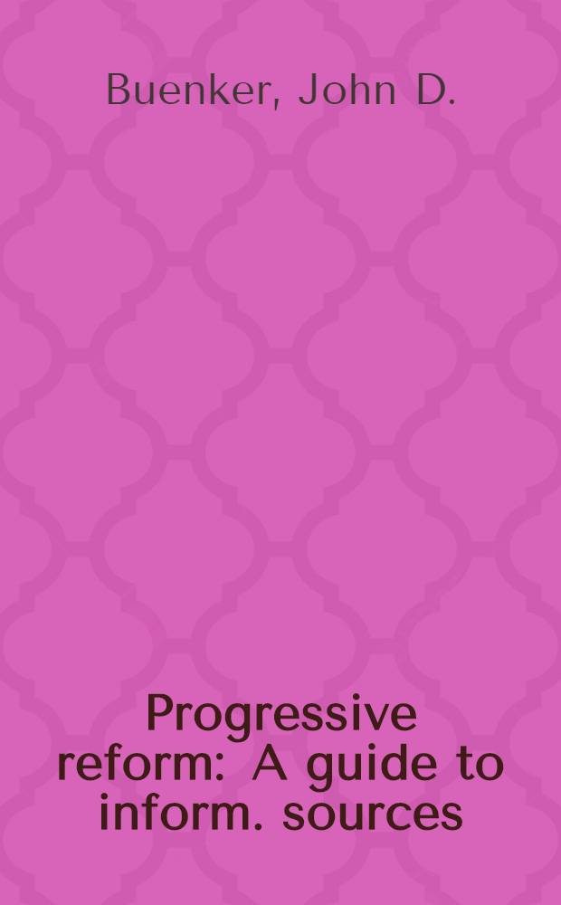 Progressive reform : A guide to inform. sources