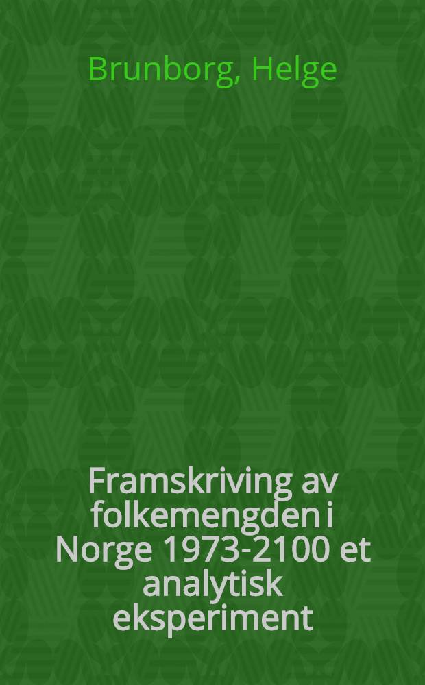 Framskriving av folkemengden i Norge 1973-2100 et analytisk eksperiment