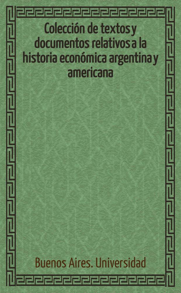 Colección de textos y documentos relativos a la historia económica argentina y americana