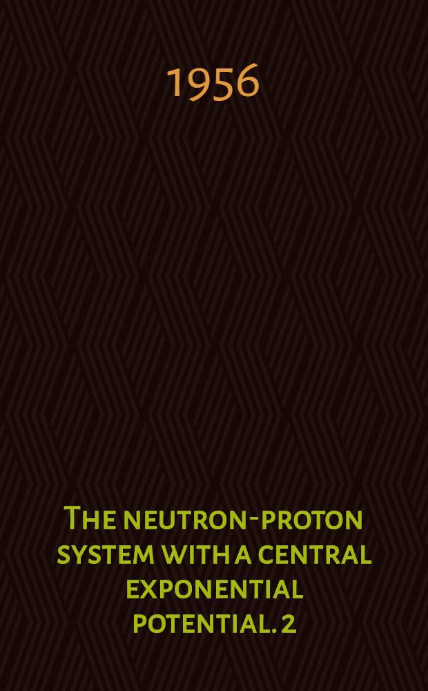 The neutron-proton system with a central exponential potential. 2