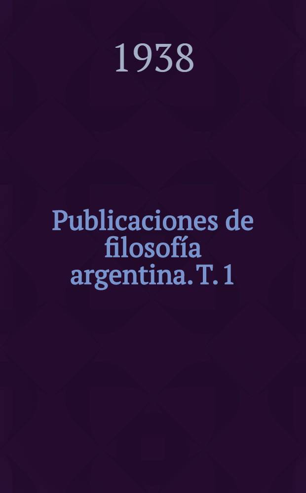 Publicaciones de filosofía argentina. T. 1 : Curso filosófico