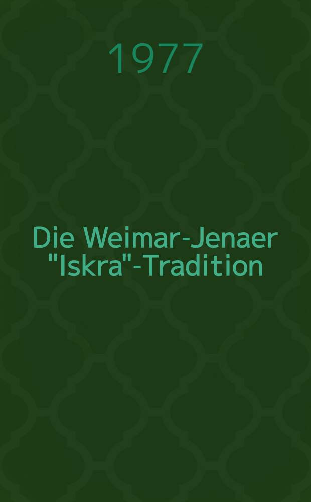 Die Weimar-Jenaer "Iskra"-Tradition : Russische revolutionäre Studenten in Jena 1898-1914