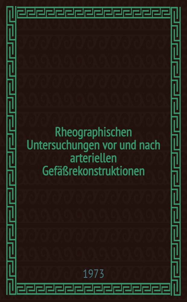 Rheographischen Untersuchungen vor und nach arteriellen Gefäßrekonstruktionen : Inaug.-Diss. ... der ... Med. Fak. der ... Univ. Erlangen-Nürnberg