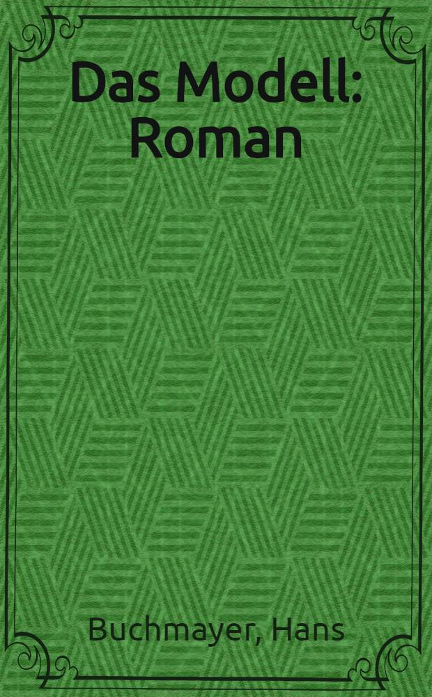 Das Modell : Roman