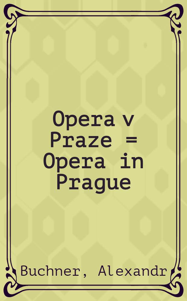 Opera v Praze = Opera in Prague = Die Oper in Prag = Опера в Праге
