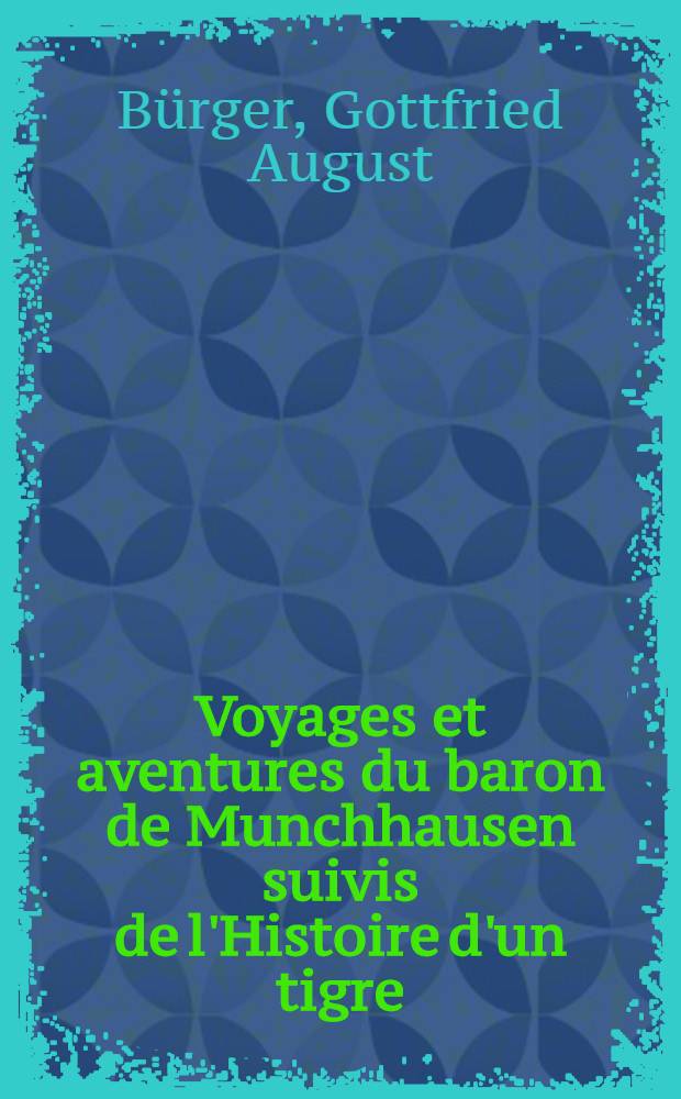 Voyages et aventures du baron de Munchhausen suivis de l'Histoire d'un tigre