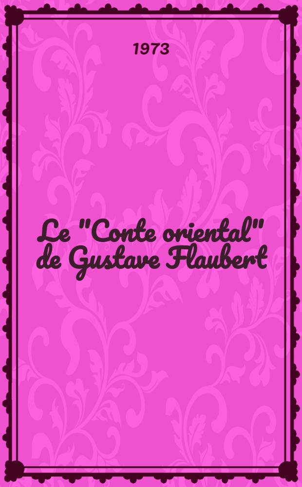 Le "Conte oriental" de Gustave Flaubert : Documents inédits