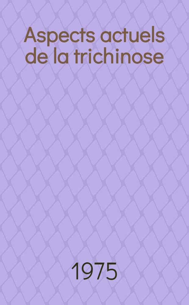 Aspects actuels de la trichinose : Manifestations cliniques, biologiques, et problèmes immunologiques constatés dans une récente épidémie importée d'Égypte : Thèse ..