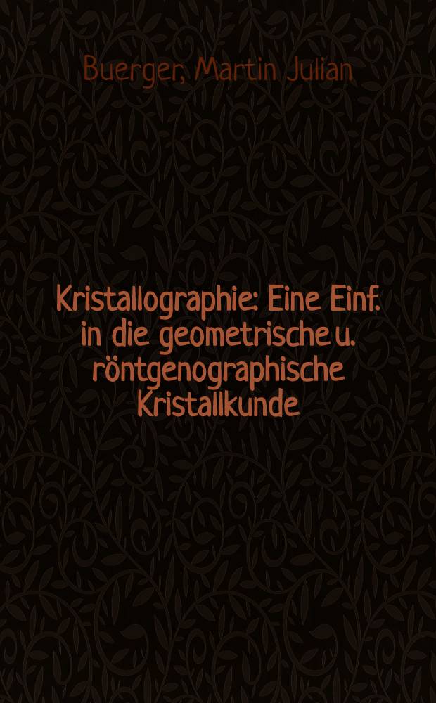Kristallographie : Eine Einf. in die geometrische u. röntgenographische Kristallkunde