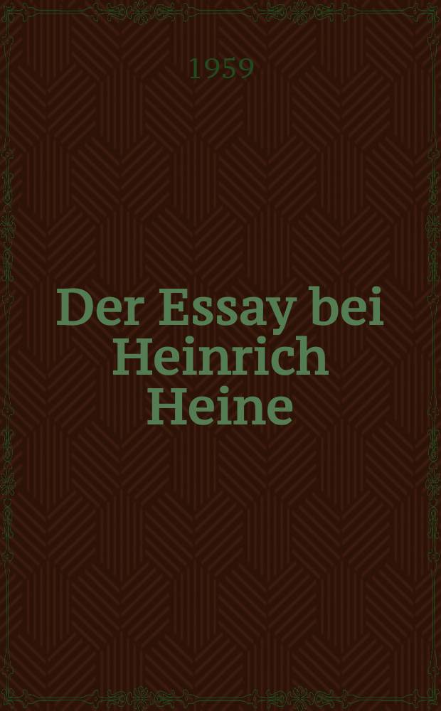 Der Essay bei Heinrich Heine : Inaug.-Diss. zur Erlangung des Doktorgrandes der ... Univ. zu München