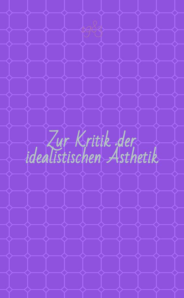 Zur Kritik der idealistischen Ästhetik
