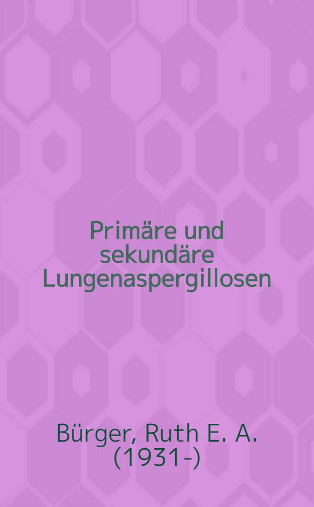 Primäre und sekundäre Lungenaspergillosen : Inaug.-Diss. ... der ... Med. Fakultät der Univ. des Saarlandes