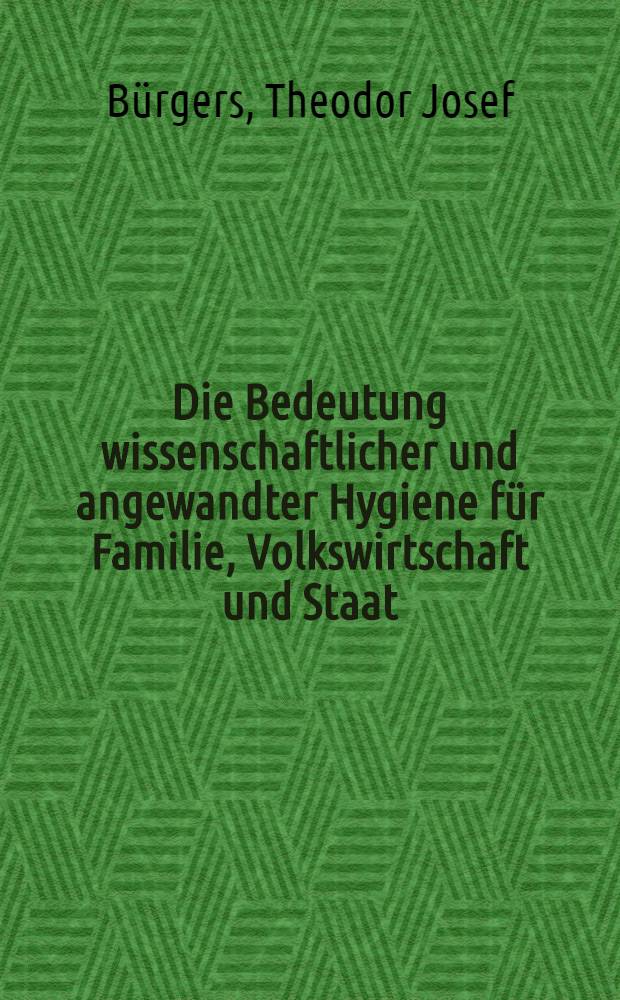 ... Die Bedeutung wissenschaftlicher und angewandter Hygiene für Familie, Volkswirtschaft und Staat : Rede, gehalten am 18. Januar 1932