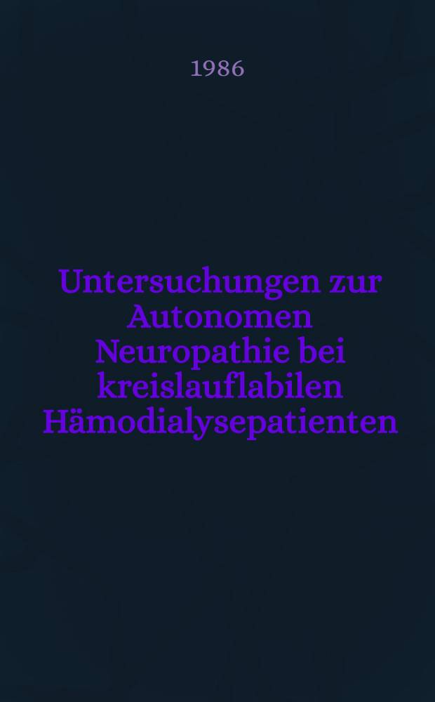 Untersuchungen zur Autonomen Neuropathie bei kreislauflabilen H&auml;modialysepatienten : Diss