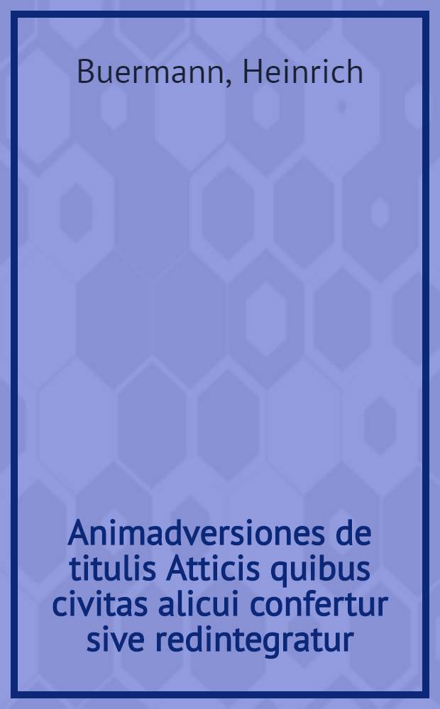 [Animadversiones de titulis Atticis quibus civitas alicui confertur sive redintegratur