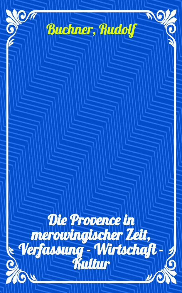 Die Provence in merowingischer Zeit, Verfassung - Wirtschaft - Kultur