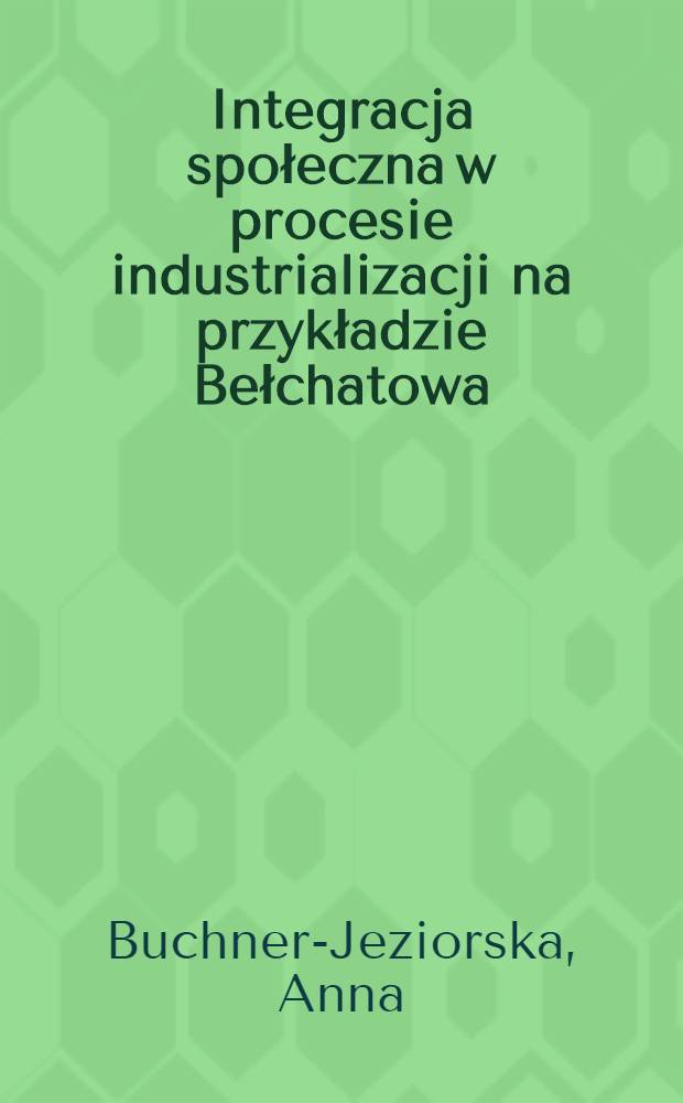 Integracja społeczna w procesie industrializacji na przykładzie Bełchatowa