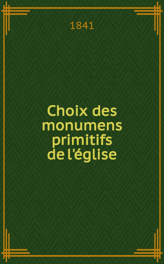 Choix des monumens primitifs de l'église