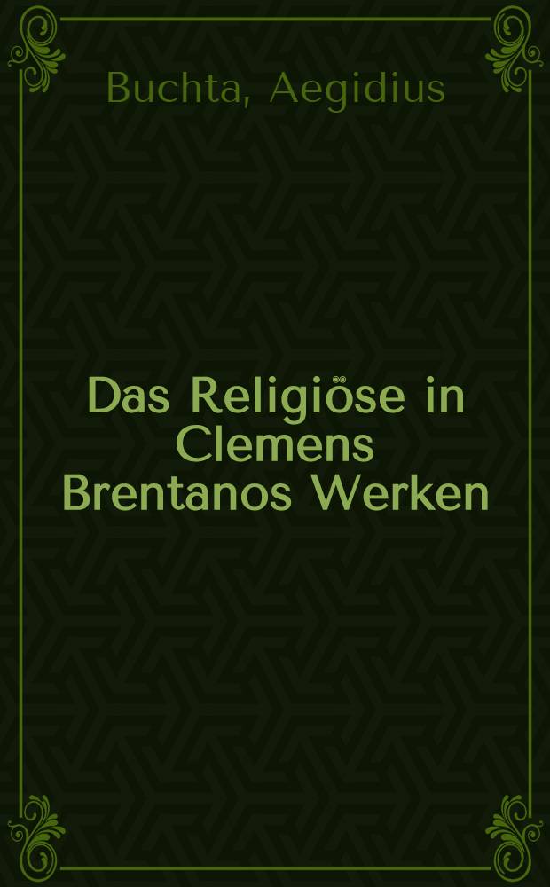 Das Religiöse in Clemens Brentanos Werken : Ein Beitrag zur Geschichte der Romantik