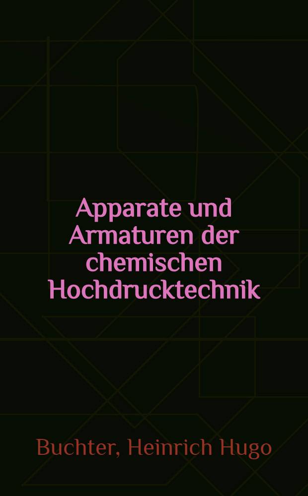 Apparate und Armaturen der chemischen Hochdrucktechnik : Konstruktion, Berechnung und Herstellung