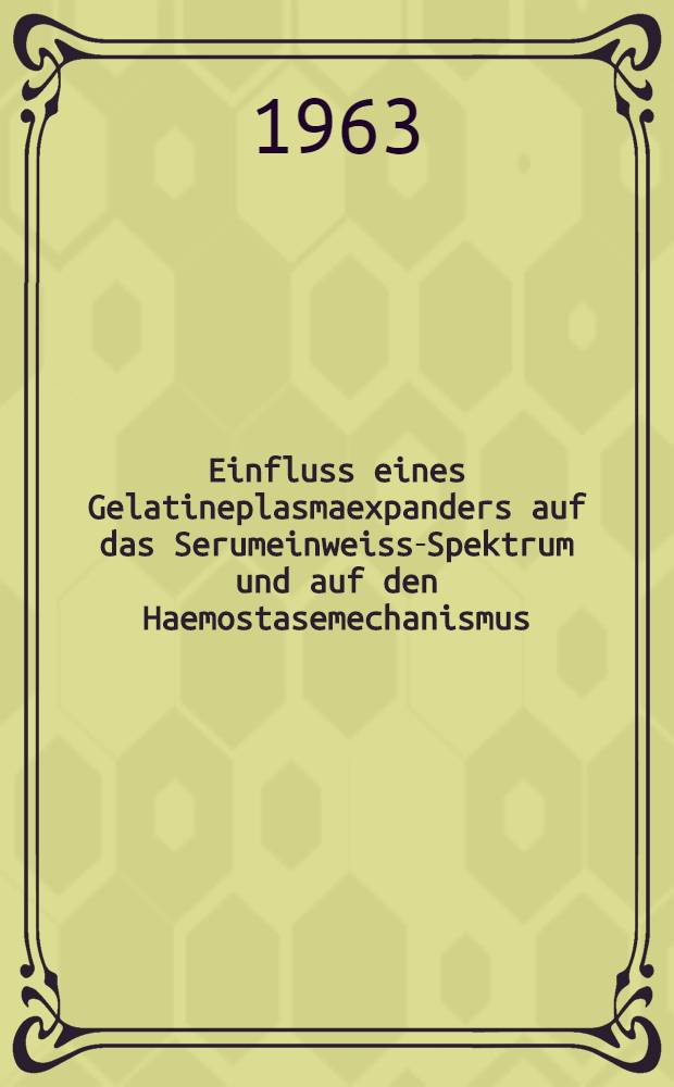 Einfluss eines Gelatineplasmaexpanders auf das Serumeinweiss-Spektrum und auf den Haemostasemechanismus : Inaug.-Diss. ... einer ... Med. Fakultät der ... Univ. zu Tübingen